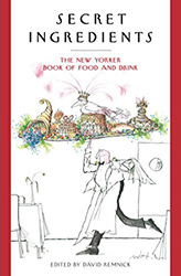 Secret Ingredients - The New Yorker Book of Food and Drink